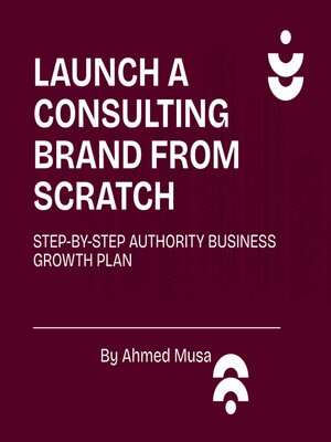 cover image of Launch a Consulting Brand From the Scratch